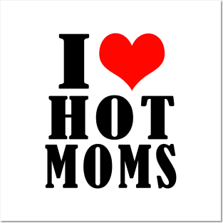 i love hot moms Posters and Art